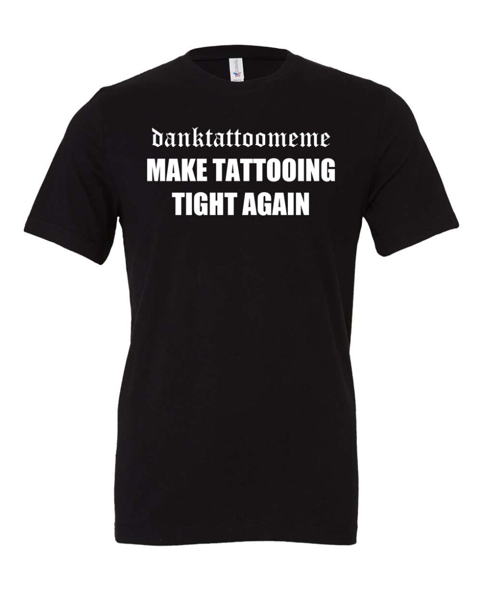 Danktattoomeme "Make Tattooing Tight Again" Unisex T-Shirt