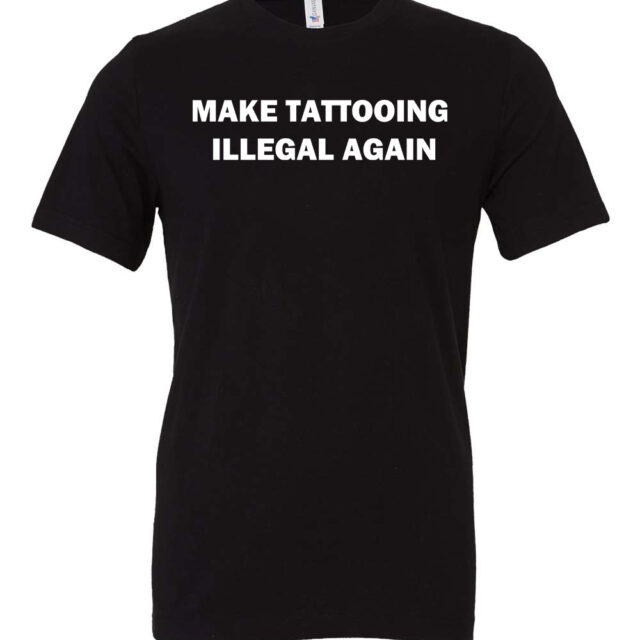 Danktattoomeme "Make Tattooing Illegal Again" Unisex T-Shirt